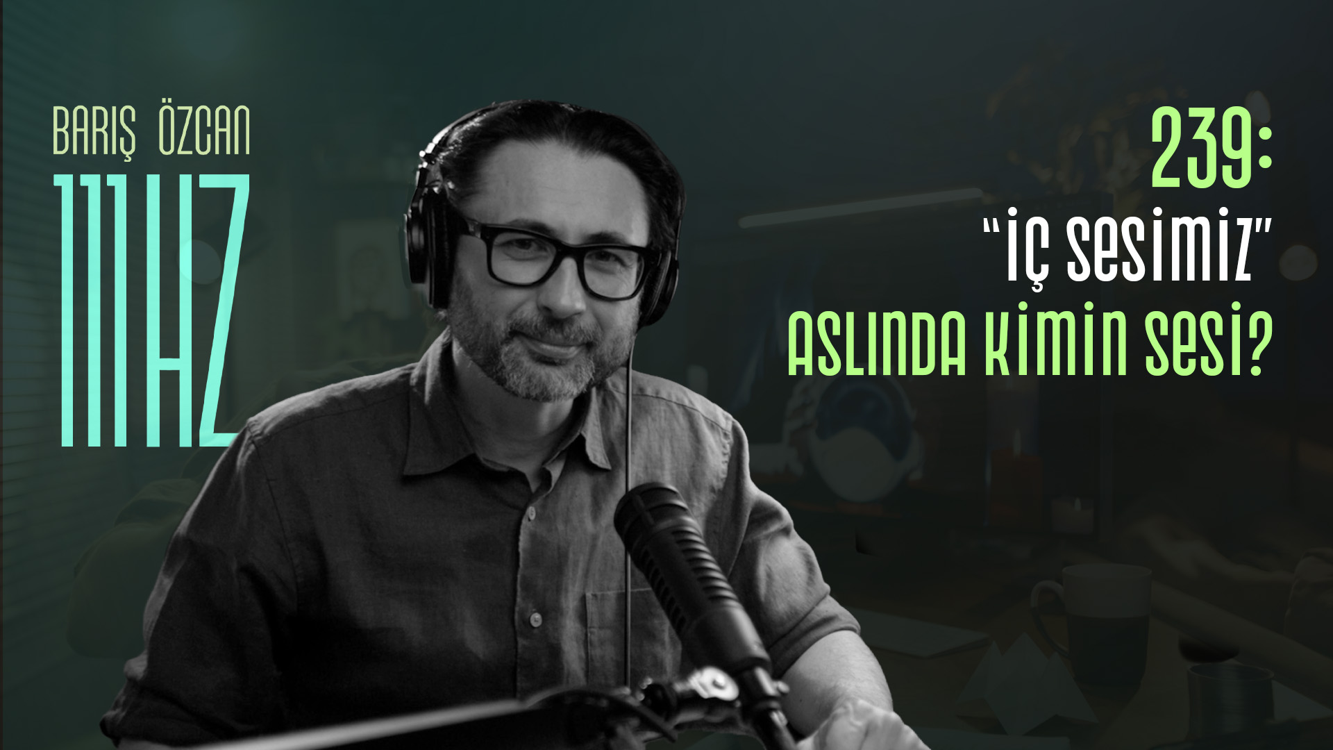 239: “İç Sesimiz” Aslında Kimin Sesi?